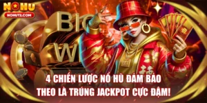 4 Chiến Lược Nổ Hũ Đảm Bảo Theo Là Trúng Jackpot Cực Đậm!