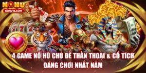 4 Game Nổ Hũ Chủ Đề Thần Thoại & Cổ Tích Đáng Chơi Nhất Năm