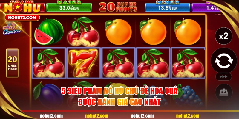 5 siêu phẩm nổ hũ chủ đề hoa quả được đánh giá cao nhất