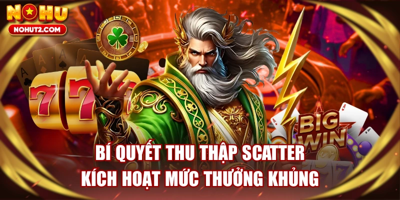 Bí Quyết Thu Thập Scatter, Kích Hoạt Mức Thưởng Khủng