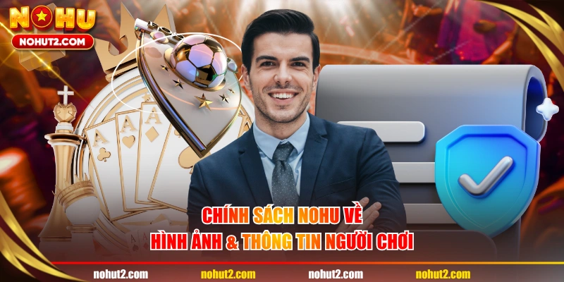 Chính sách NOHU về hình ảnh & thông tin người chơi