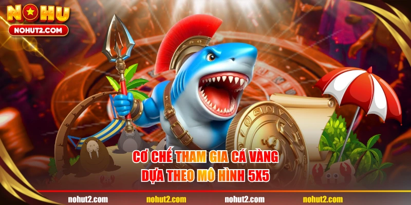 Cơ chế tham gia Cá Vàng dựa theo mô hình 5x5