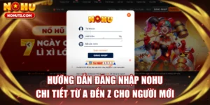 Hướng Dẫn Đăng Nhập NOHU Chi Tiết Từ A Đến Z Cho Người Mới