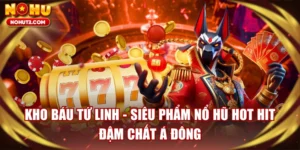 Kho Báu Tứ Linh - Siêu Phẩm Nổ Hũ Hot Hit Đậm Chất Á Đông