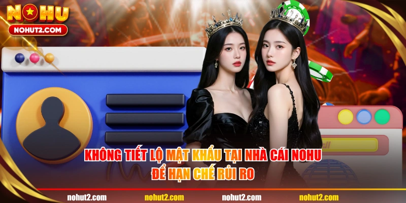 Không tiết lộ mật khẩu tại nhà cái NOHU để hạn chế rủi ro
