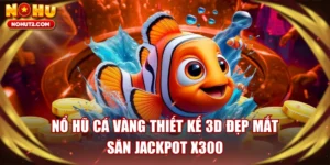 Nổ Hũ Cá Vàng Thiết Kế 3D Đẹp Mắt, Săn Jackpot X300