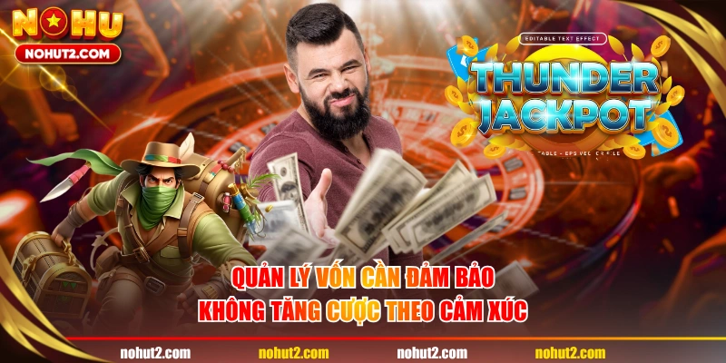 Quản lý vốn cần đảm bảo không tăng cược theo cảm xúc