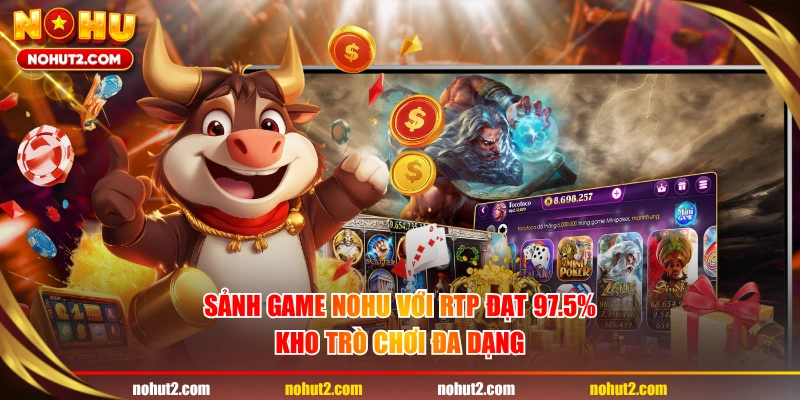 Sảnh game NOHU với RTP đạt 97.5%, kho trò chơi đa dạng