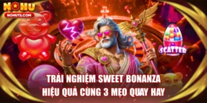 Trải Nghiệm Sweet Bonanza Hiệu Quả Cùng 3 Mẹo Quay Hay