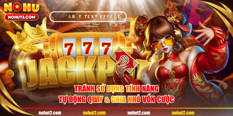 Tránh sử dụng tính năng tự động quay & chia nhỏ vốn cược